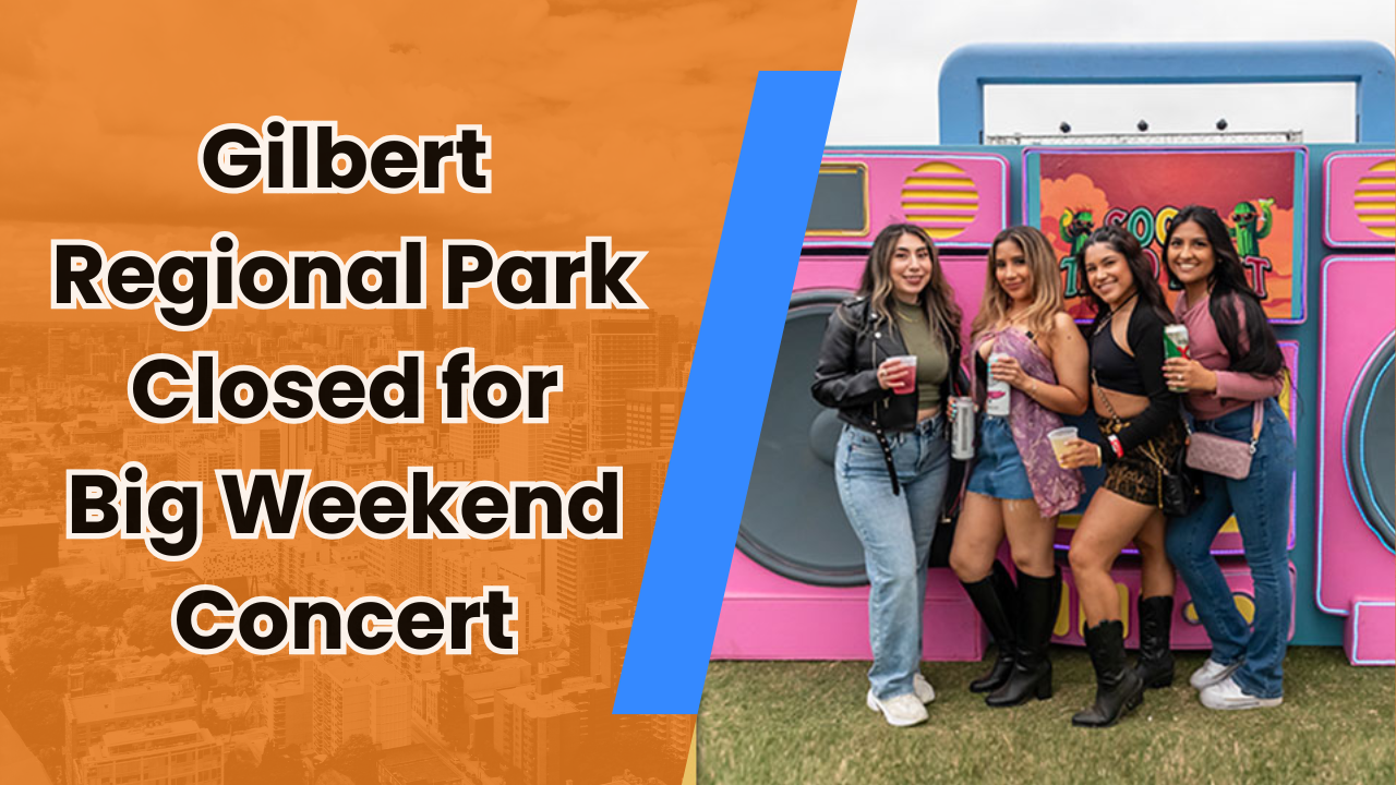 🎶 Gilbert Regional Park Closed for Big Weekend Concert