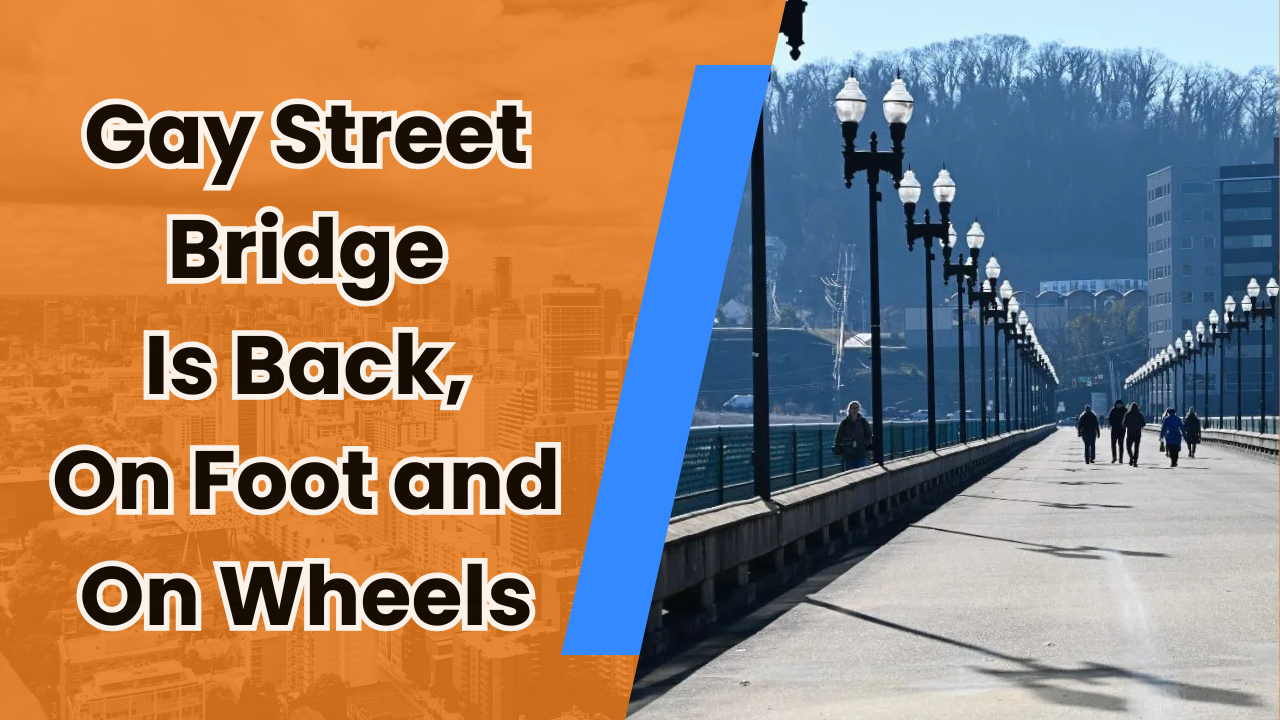 🚶‍♀️ Gay Street Bridge Is Back, On Foot and On Wheels