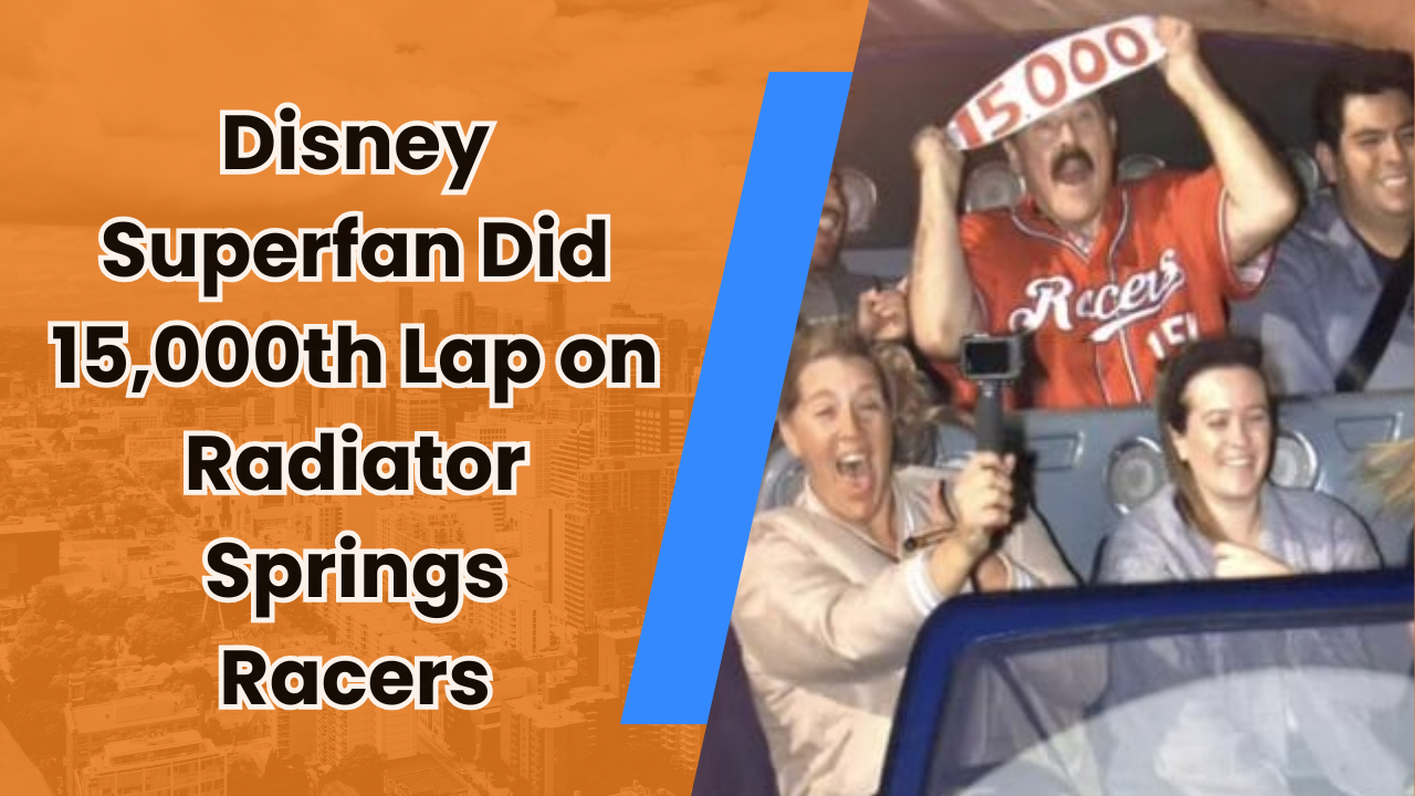 🚗 Disney Superfan Did 15,000th Lap on Radiator Springs Racers