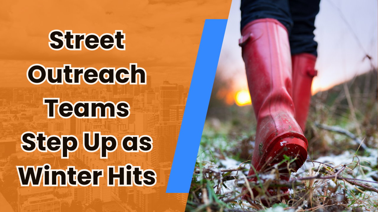 ❄️ Street Outreach Teams Step Up as Winter Hits